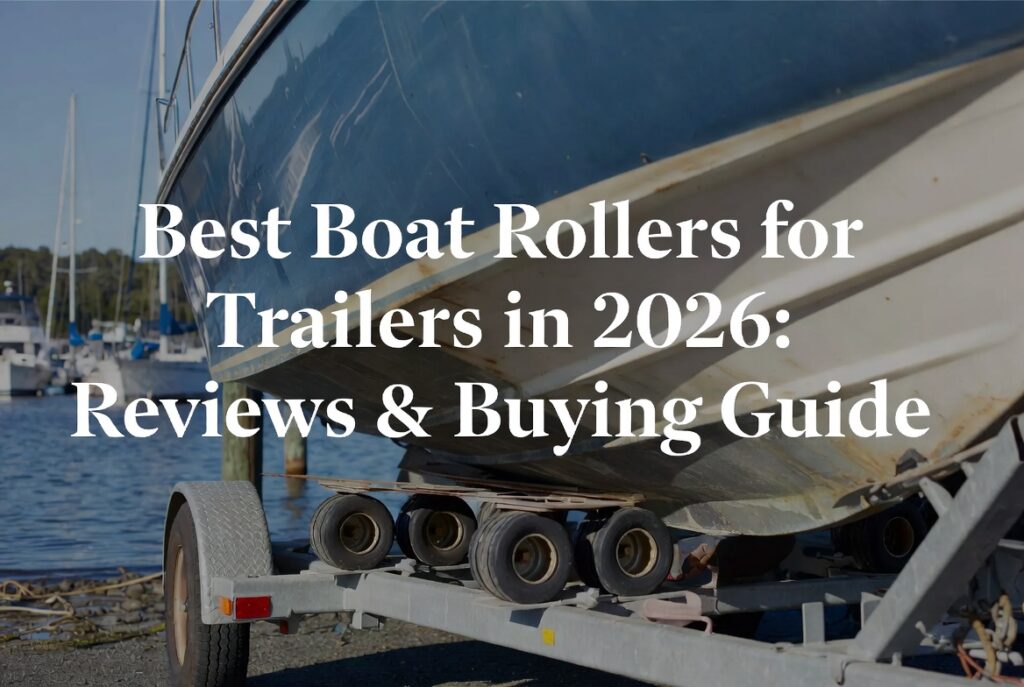 Best Boat Rollers for Trailers in 2026: Reviews & Buying Guide