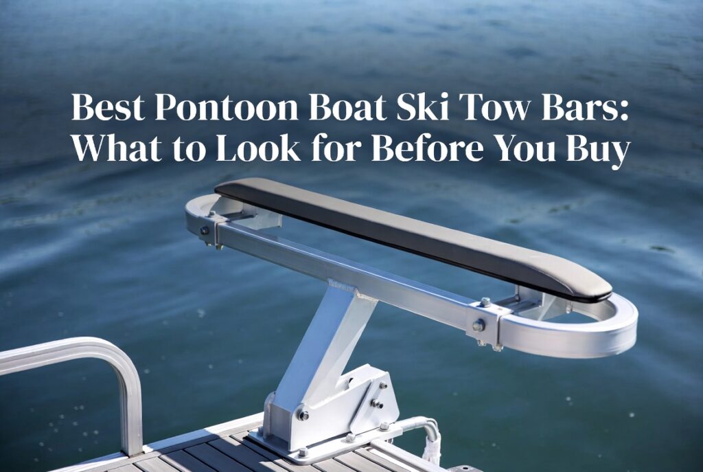 Best Pontoon Boat Ski Tow Bars: What to Look for Before You Buy